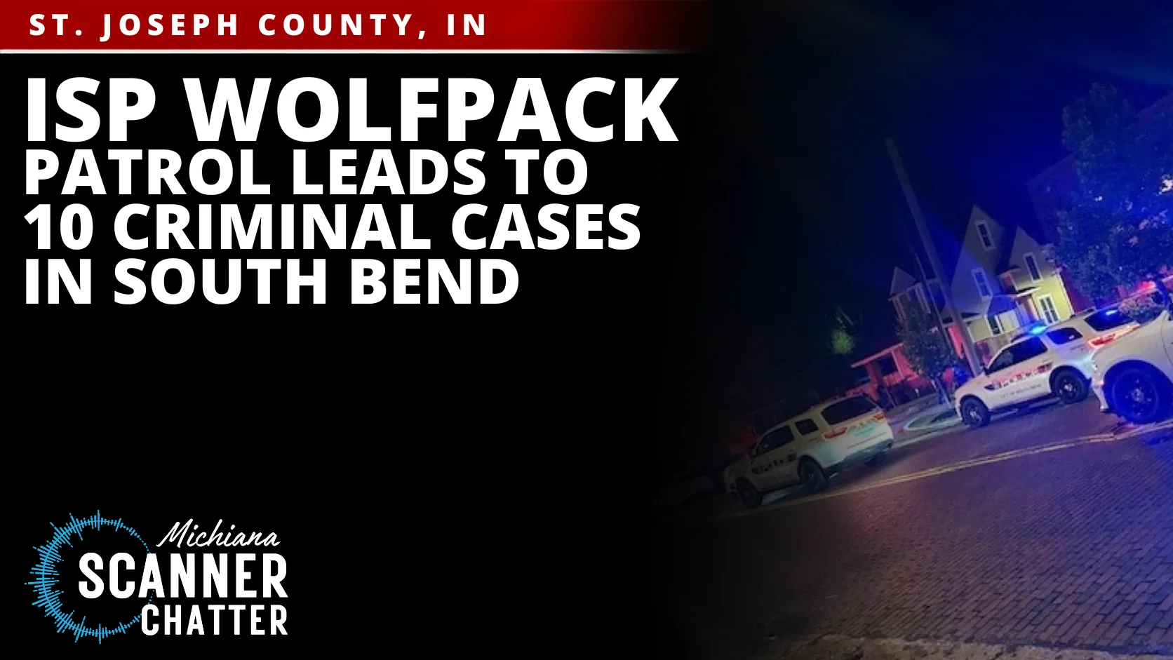 Indiana State Police Wolfpack Patrol Leads To 10 Criminal Cases In South Bend